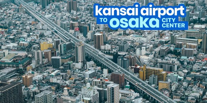 KANSAI AIRPORT TO OSAKA CITY CENTER: Namba, Umeda & Tennoji